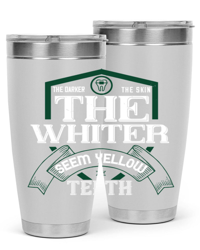 The darker the skin the whiter seem yellow teeth Style 16#- dentist- tumbler