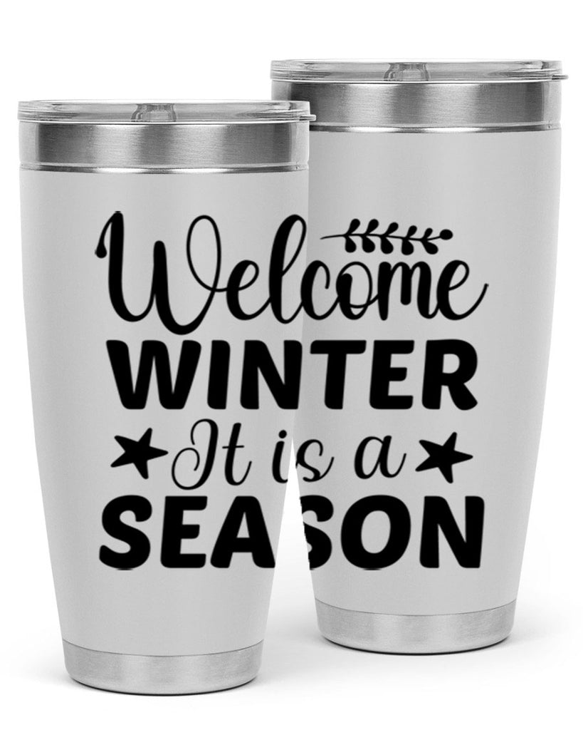 Welcome Winter It is a Season471#- winter- Tumbler
