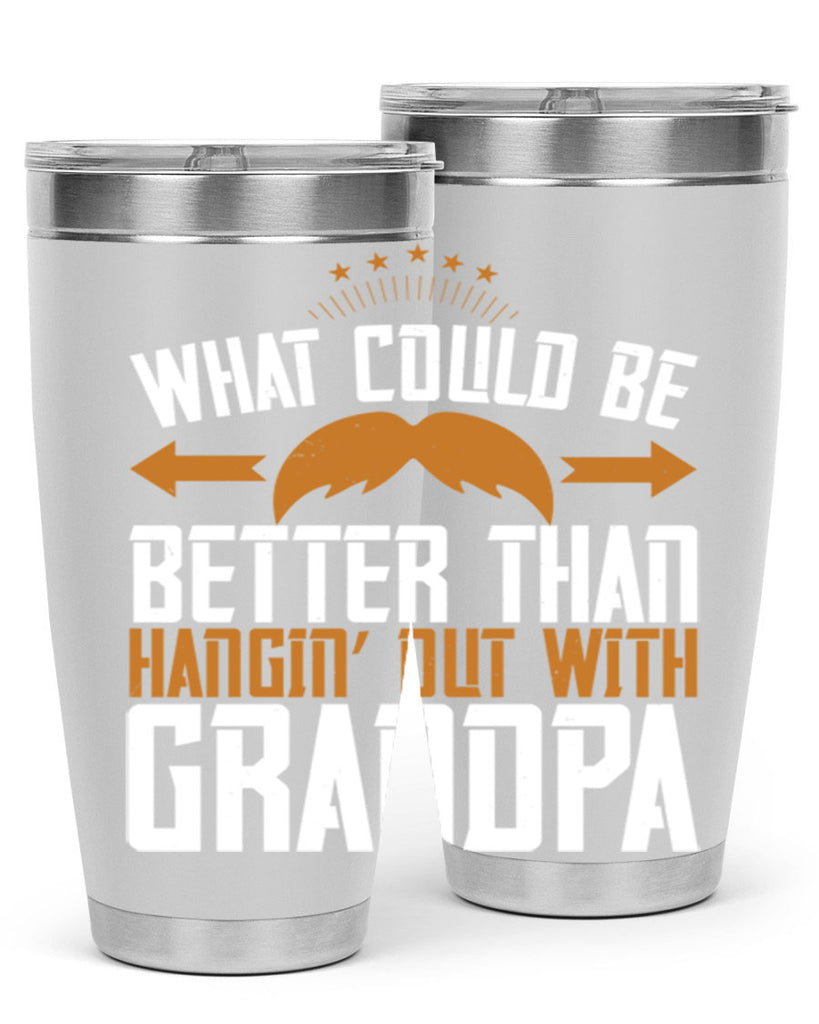 What could be better than hangin’ out with grandpa 59#- grandpa - papa- Tumbler