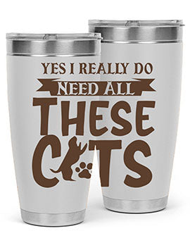 Yes I Really Do Need All These Cats Style 25#- cat- Tumbler