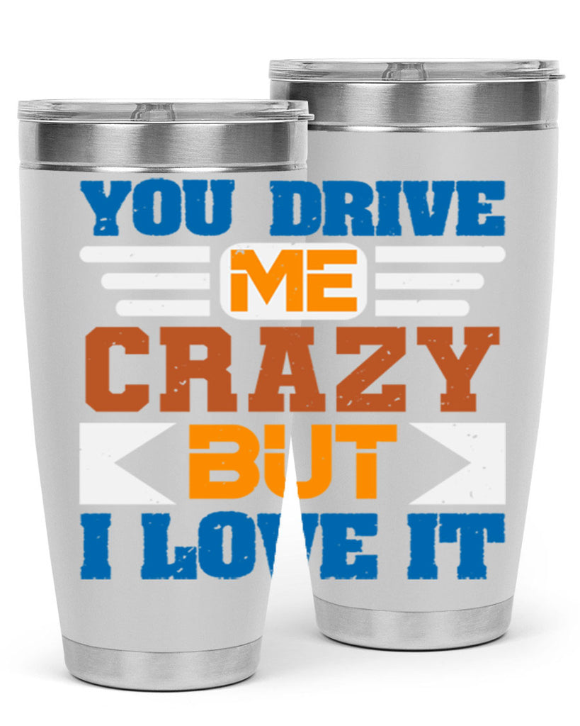 You drive me crazy but I love it Style 17#- Best Friend- Tumbler