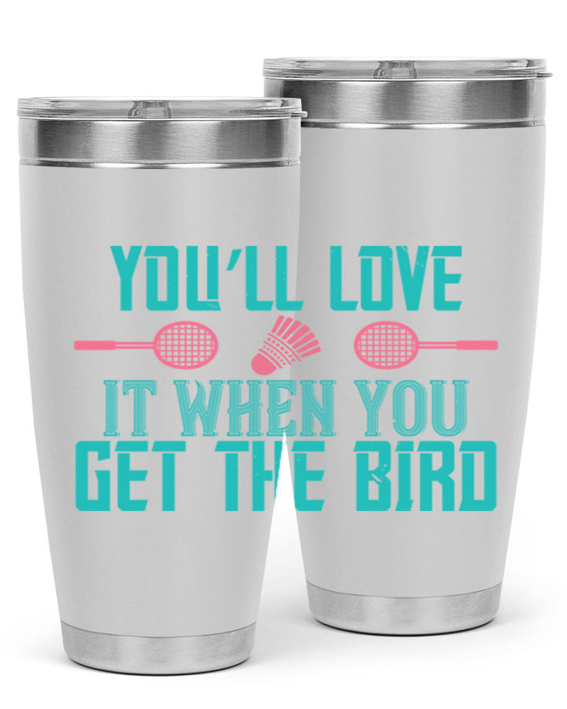 You’ll love it when you get the bird 1733#- badminton- Tumbler