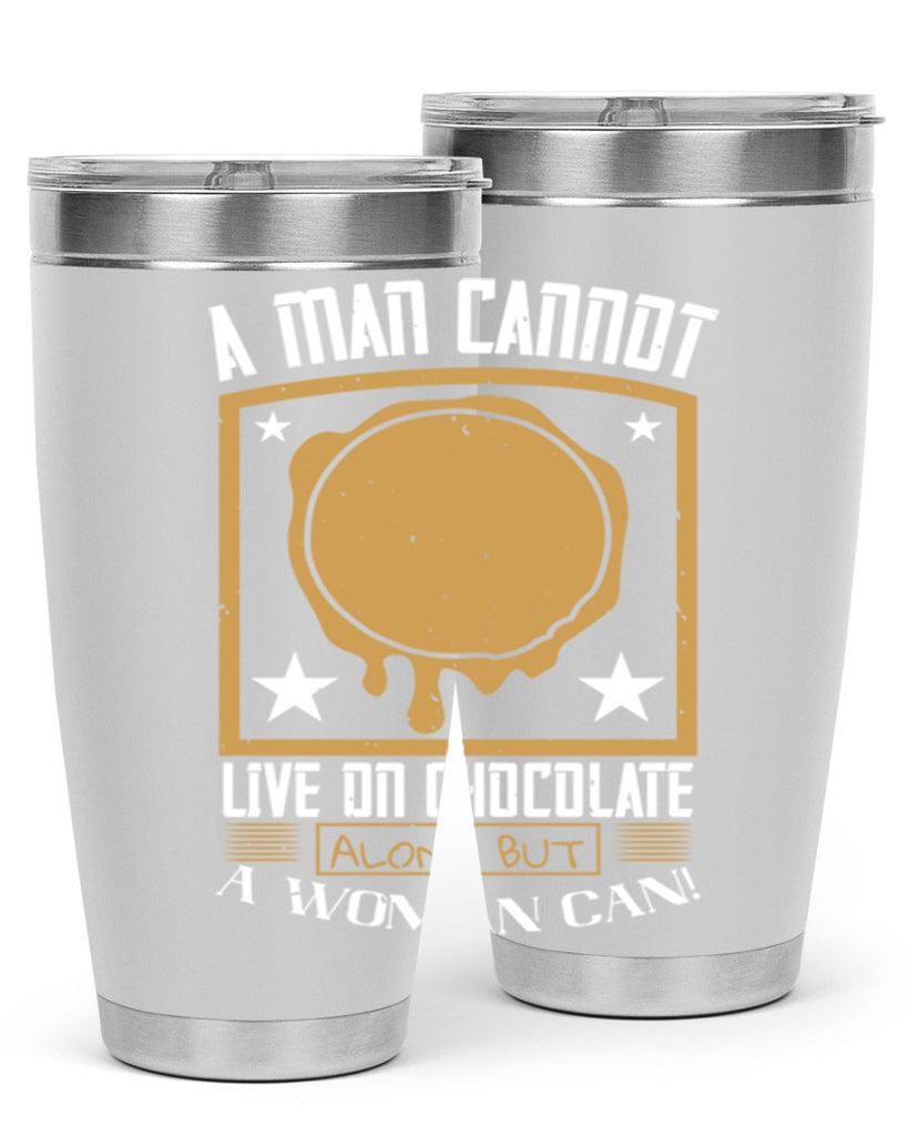 a man cannot live on chocolate alonebut a woman can 39#- chocolate- Tumbler