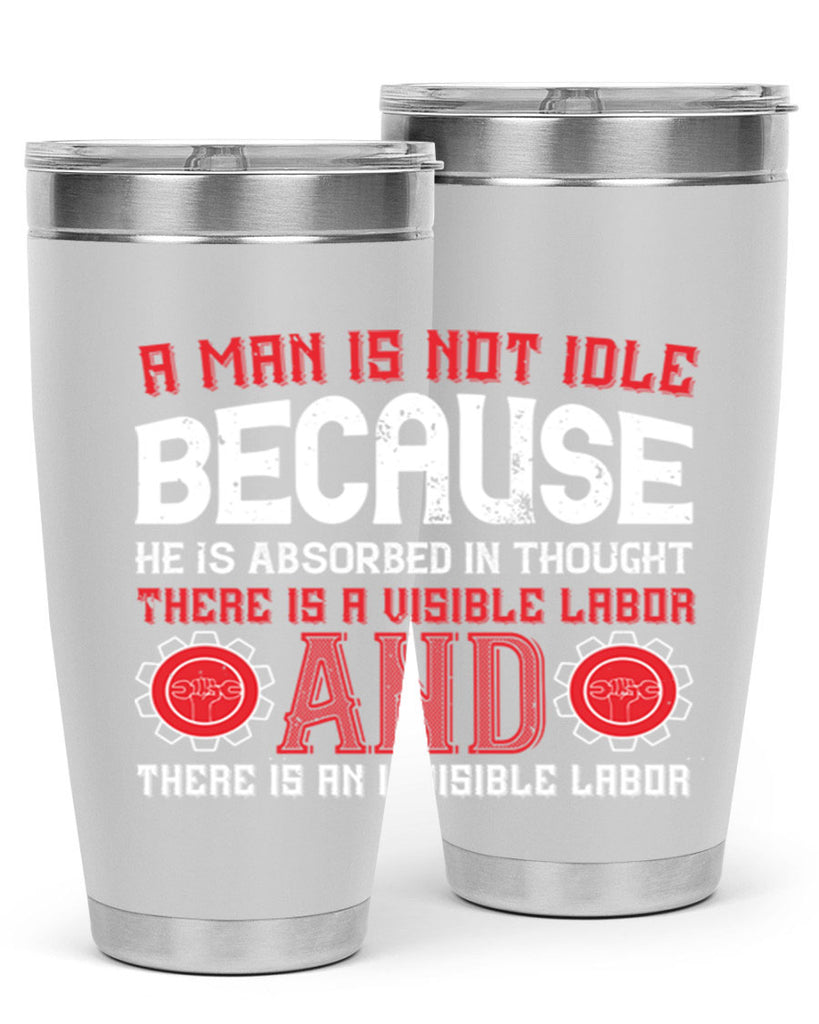 a man is not idle because he is absorbed in thought there is a visible labor invisible labor 48#- labor day- Tumbler