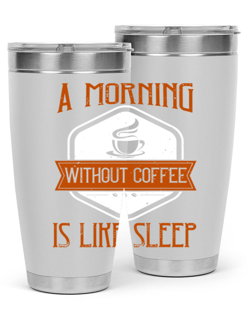 a morning without coffee is like sleep 240#- coffee- Tumbler