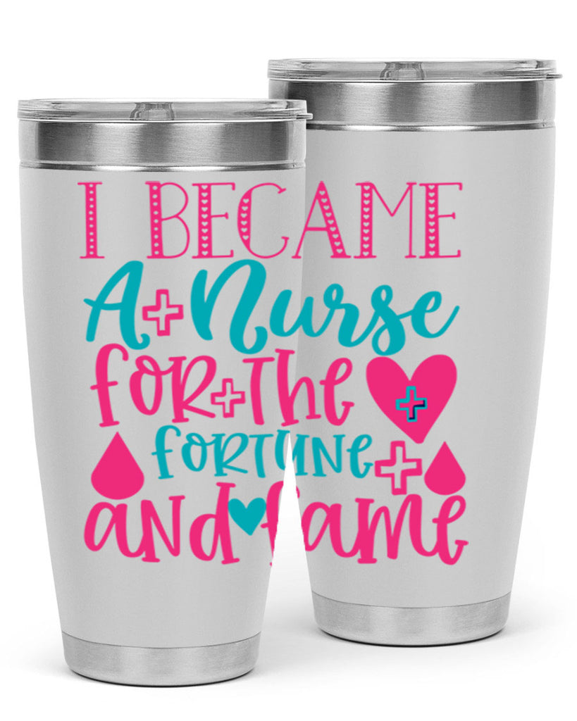 became a nurse for the fortune and fame Style 394#- nurse- tumbler