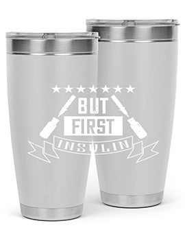 but first insulin Style 17#- diabetes- Tumbler