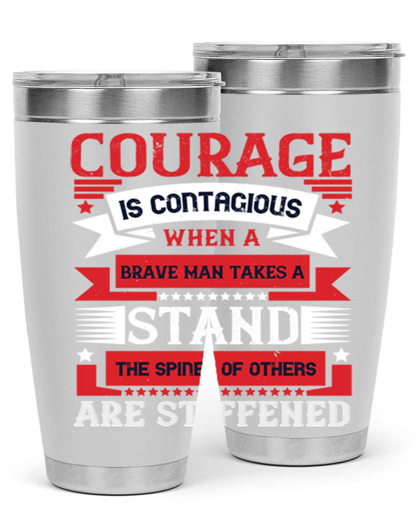 courage is contagious when a brave man takes a stand the spines of others are stiffened 66#- Veterns Day- Tumbler