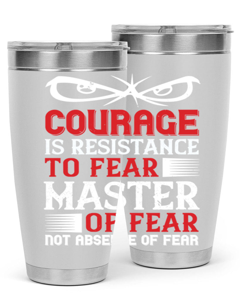 courage is resistance to fear mastery of fear—not absence of fear 64#- Veterns Day- Tumbler