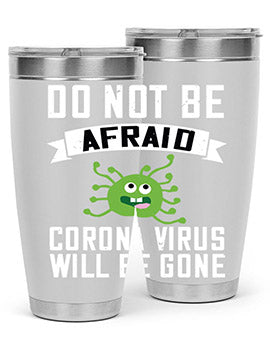 do not be afraid corona virus will be gone Style 56#- corona virus- Tumbler