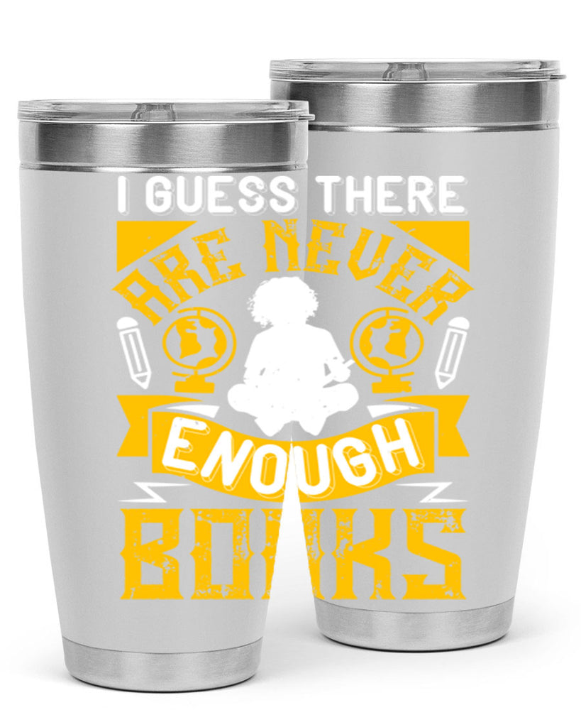 i guess there are never enough books 68#- reading- Tumbler