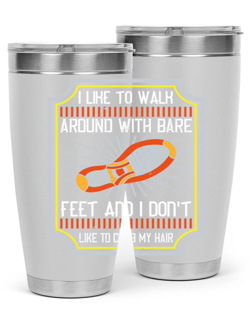 i like to walk around with bare feet and i dont like to comb my hair 67#- walking- Tumbler