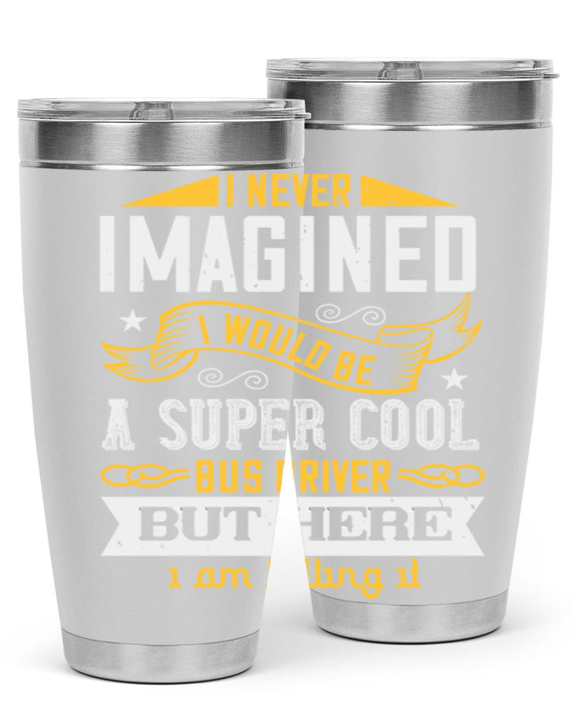 i never imagined i would be a super cool bus driver but here i am killing it Style 29#- bus driver- tumbler