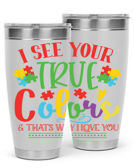 i see your true colors thats why i love you Style 24#- autism- Tumbler