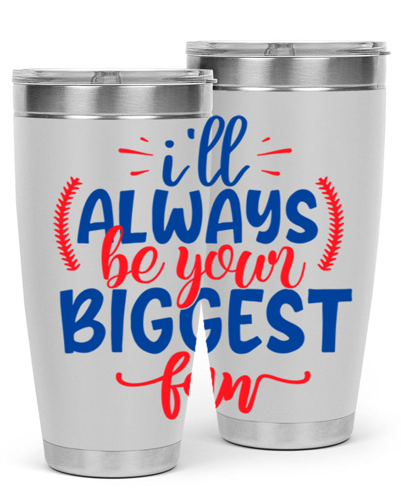 ill always be your biggest fan 2073#- baseball- Tumbler
