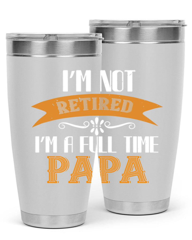im not retired im a full time 36#- grandpa - papa- Tumbler