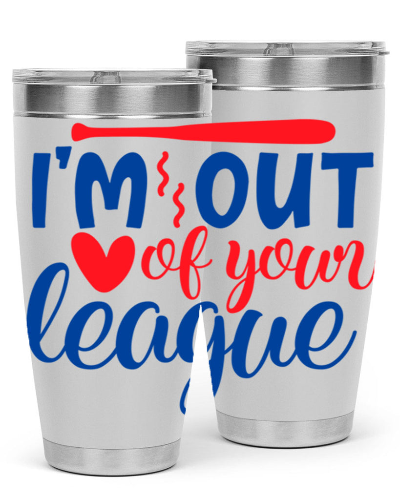 im out of your league 2070#- baseball- Tumbler