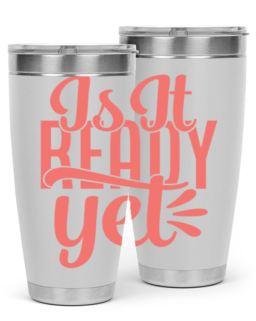 is it ready yet 16#- kitchen- Tumbler
