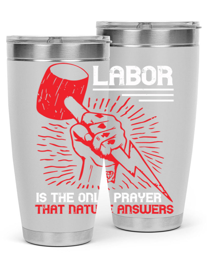 labor is the only prayer that nature answers 30#- labor day- Tumbler