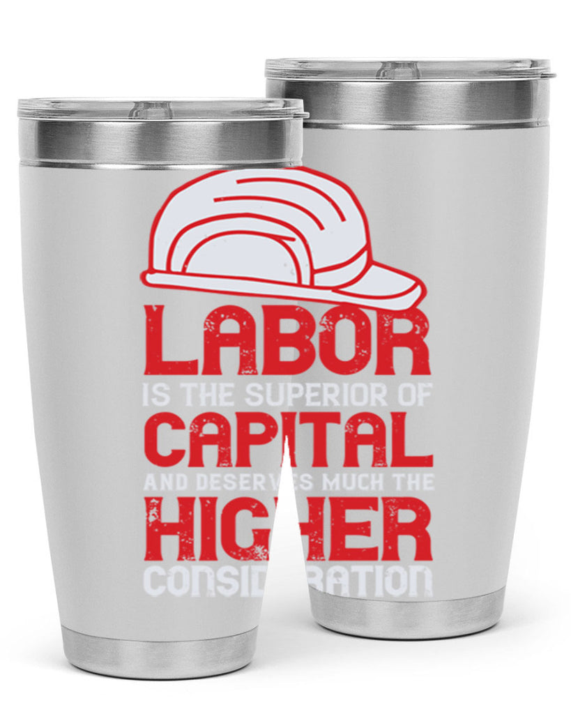 labor is the superior of capital and deserves much the higher consideration 27#- labor day- Tumbler