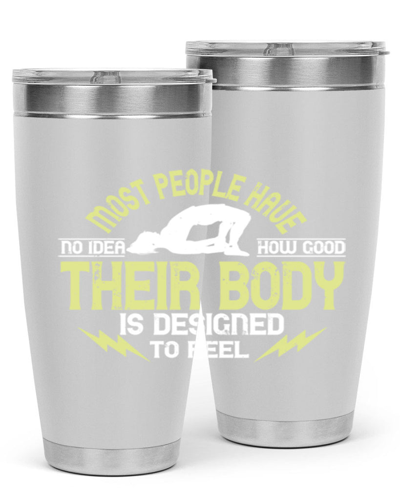 most people have no idea how good their body is designed to feel 68#- yoga- Tumbler