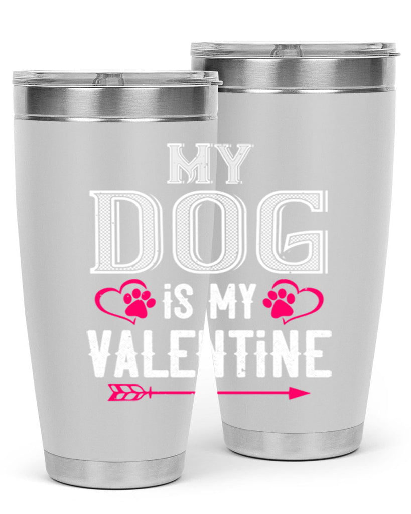 my dog is my valentine 38#- valentines day- Tumbler