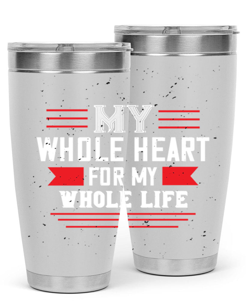 my whole heart for my whole life 33#- valentines day- Tumbler