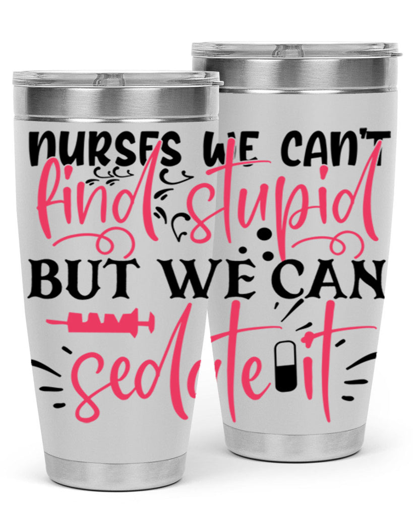 nurses we cant find stupid but we can sedate it Style 361#- nurse- tumbler