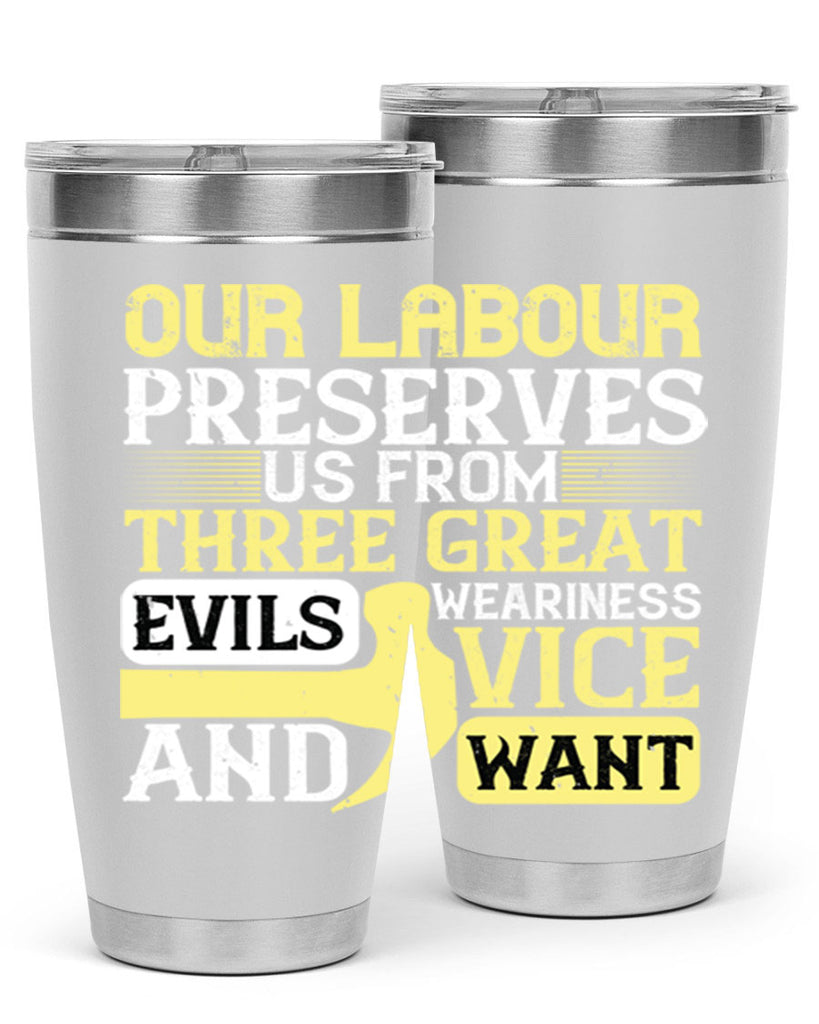 our labour preserves us from three great evils — weariness vice and want 20#- labor day- Tumbler