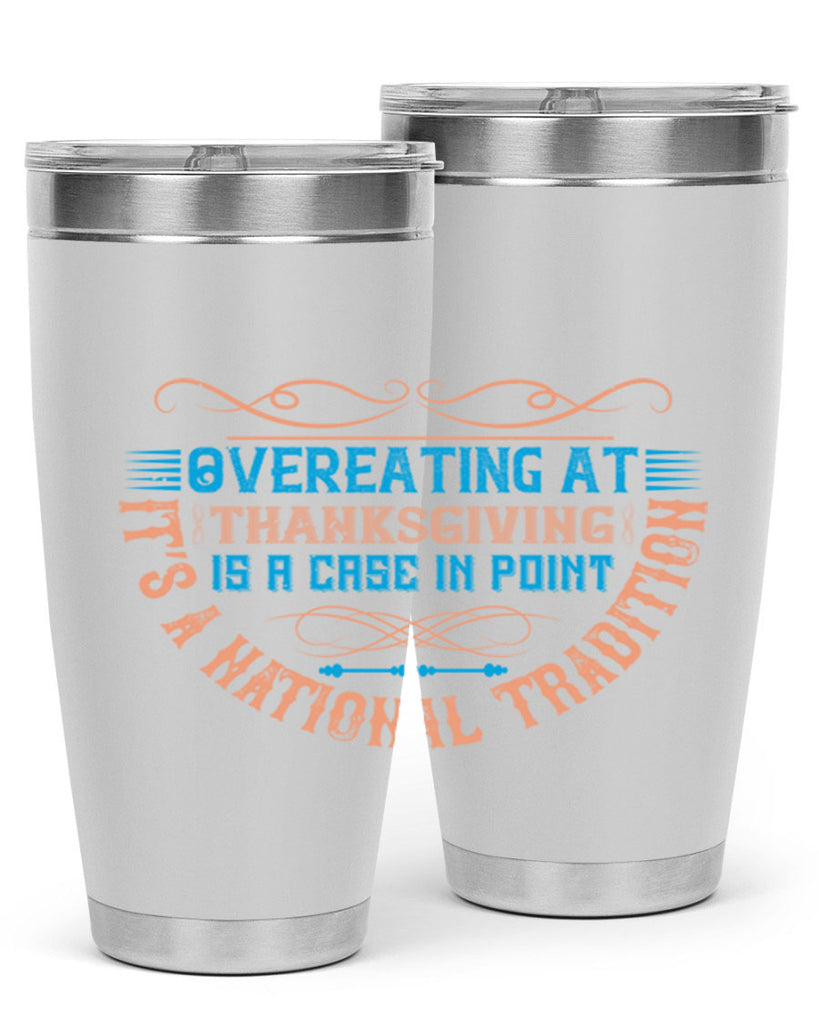 overeating at thanksgiving is a case in point it’s a national tradition 18#- thanksgiving- Tumbler