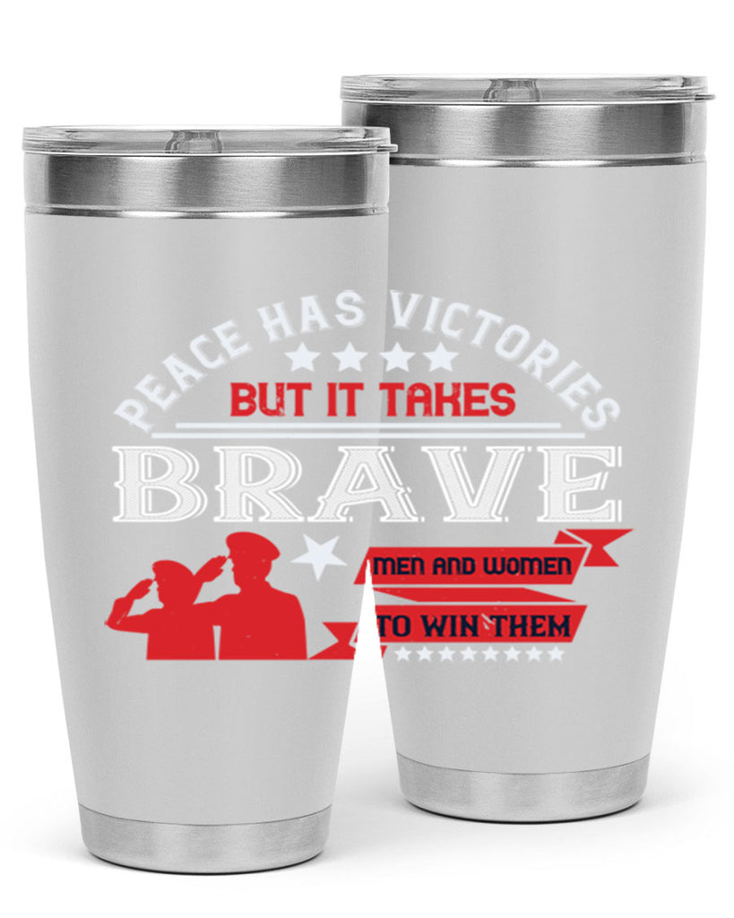 peace has victories but it takes brave men and women to win them 38#- Veterns Day- Tumbler