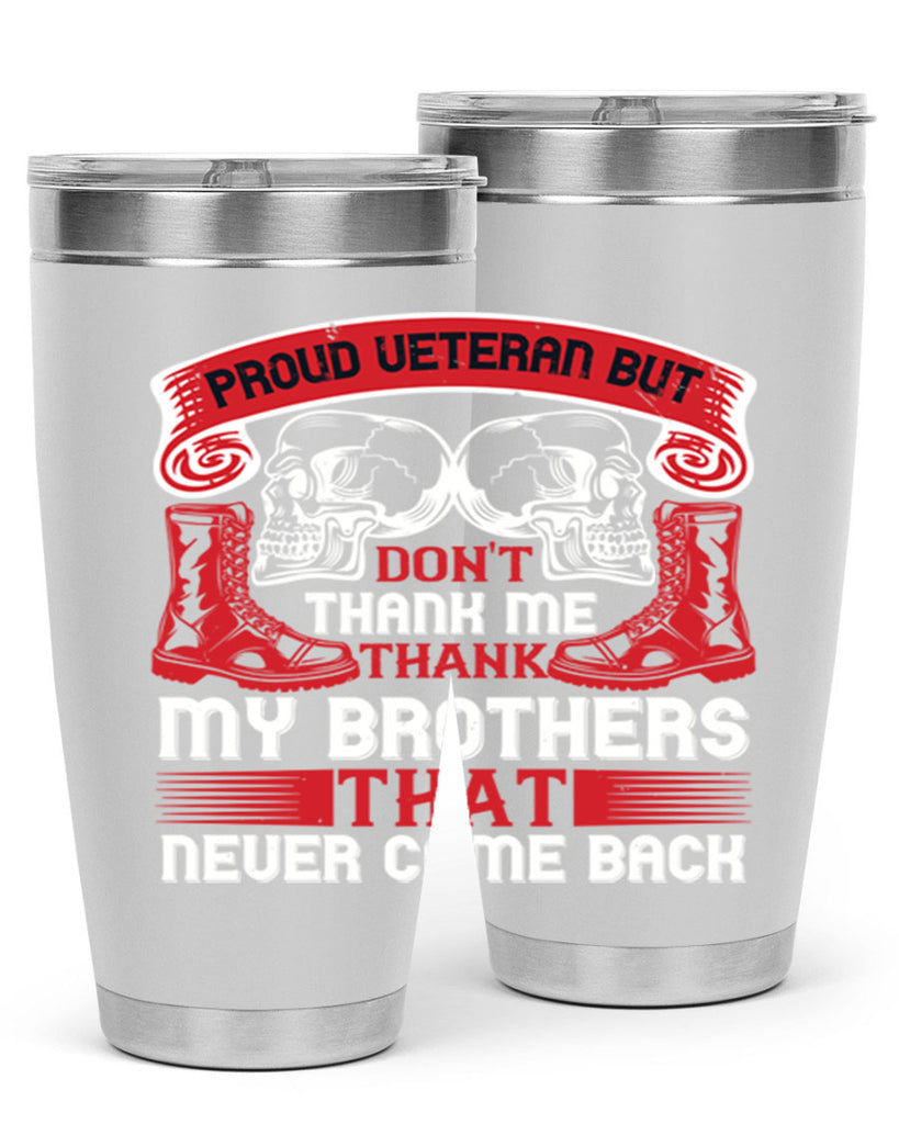 proud veteran but dont thank me my brother that never came back 32#- Veterns Day- Tumbler