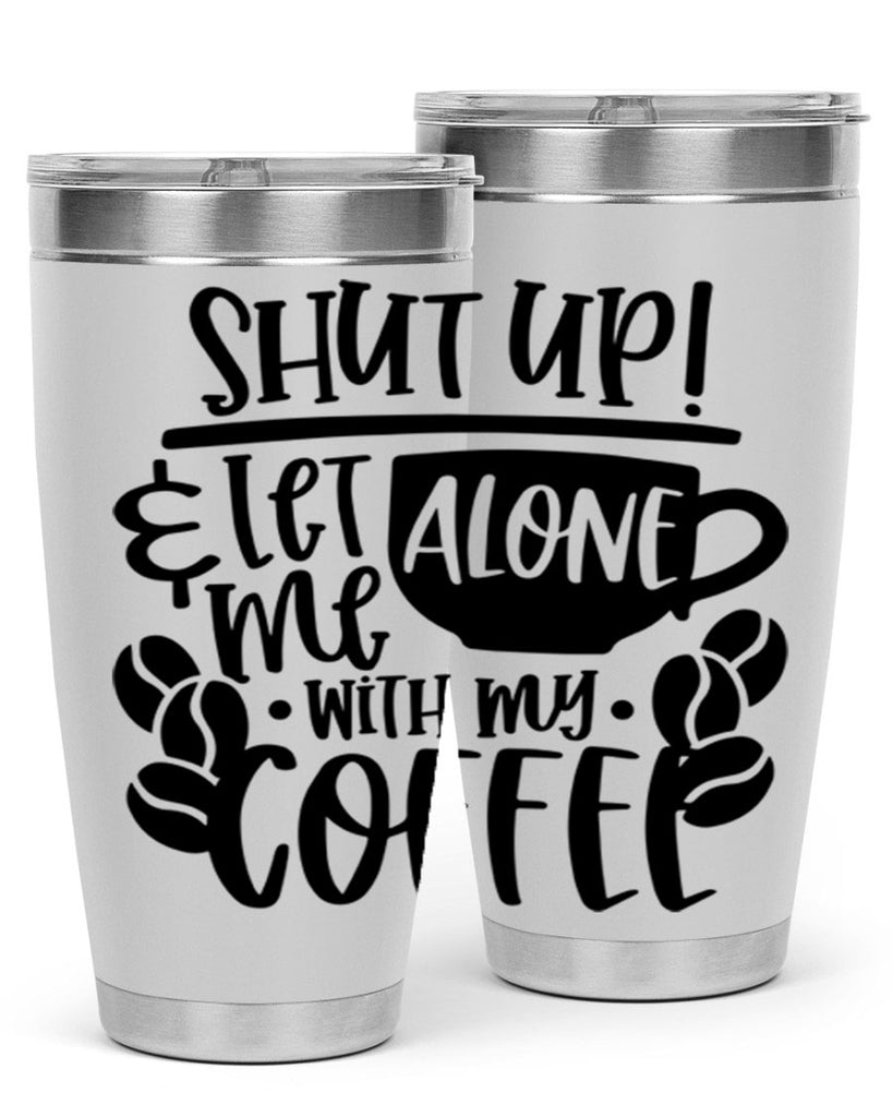 shut up let me alone with my coffee 35#- coffee- Tumbler