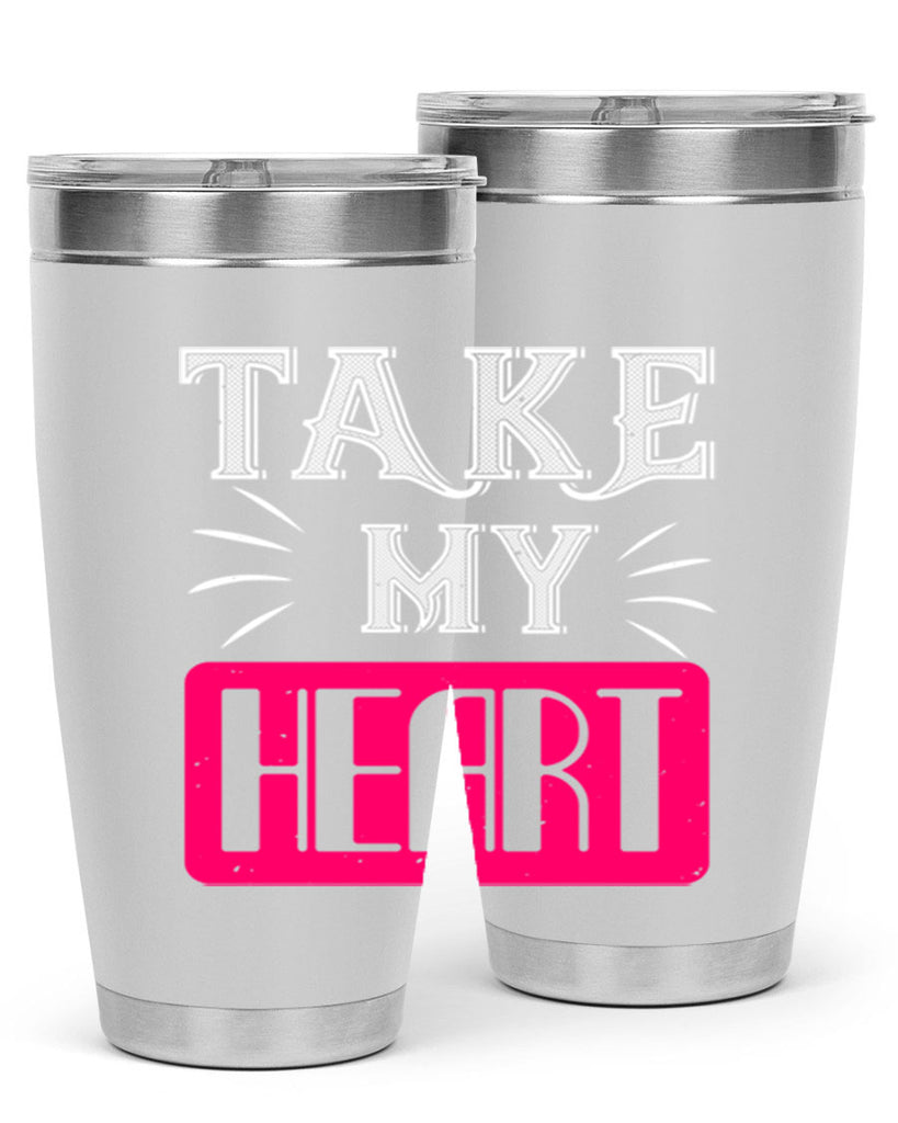 take my heart 8#- valentines day- Tumbler