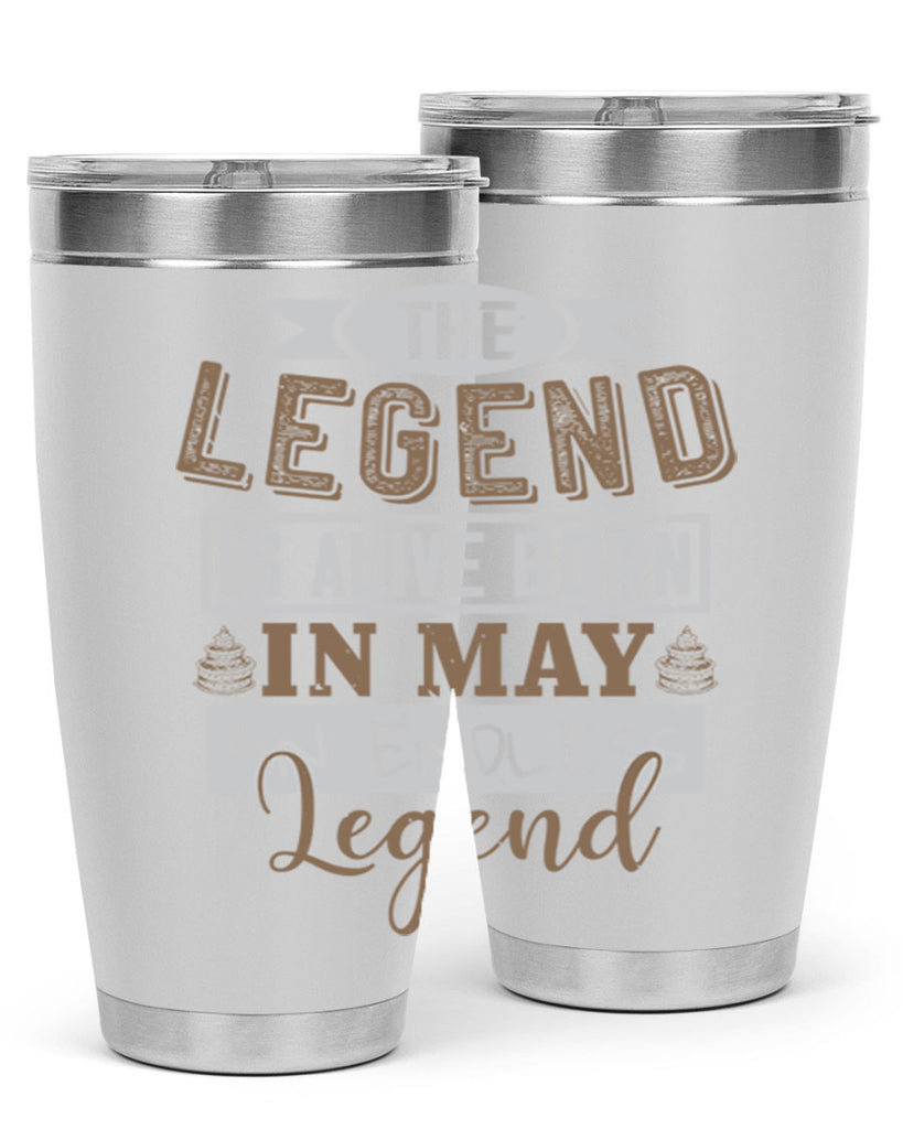 the legend is alive born in may an endless legend Style 28#- birthday- tumbler