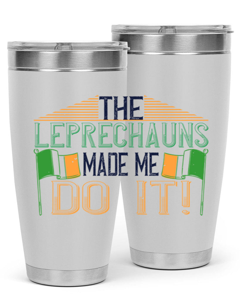 the leprechauns made me do it Style 10#- St Patricks Day- Tumbler