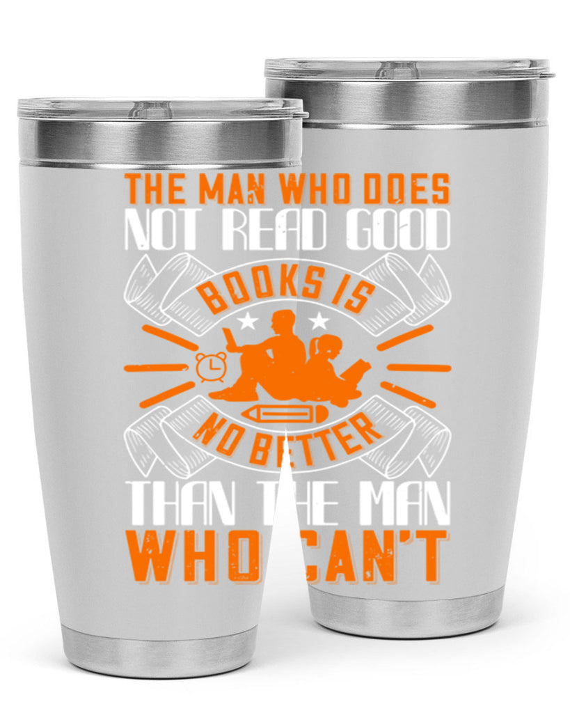 the man who does not read good books is no better than the man who can’t 10#- reading- Tumbler