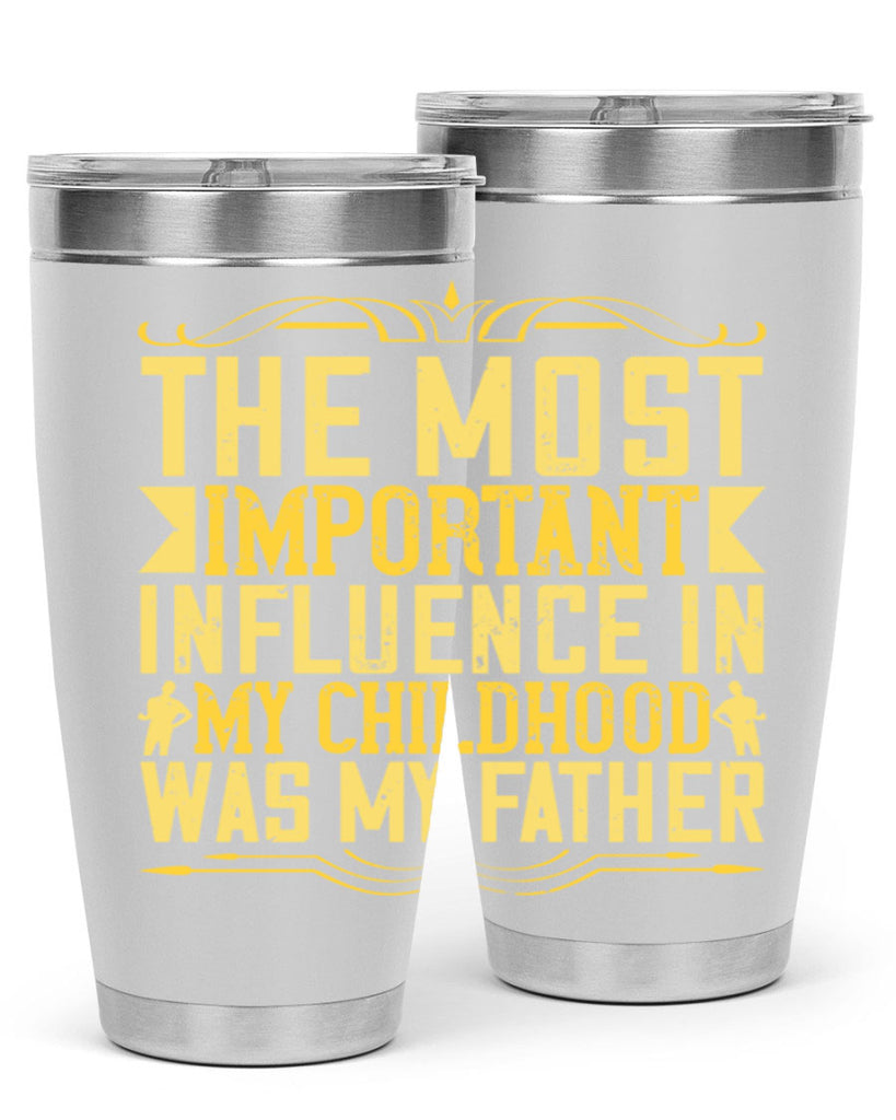 the most important influence in my childhood was my father 16#- Parents Day- Tumbler