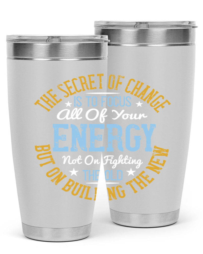 the secret of change is to focus all of your energy not on fighting 52#- yoga- Tumbler