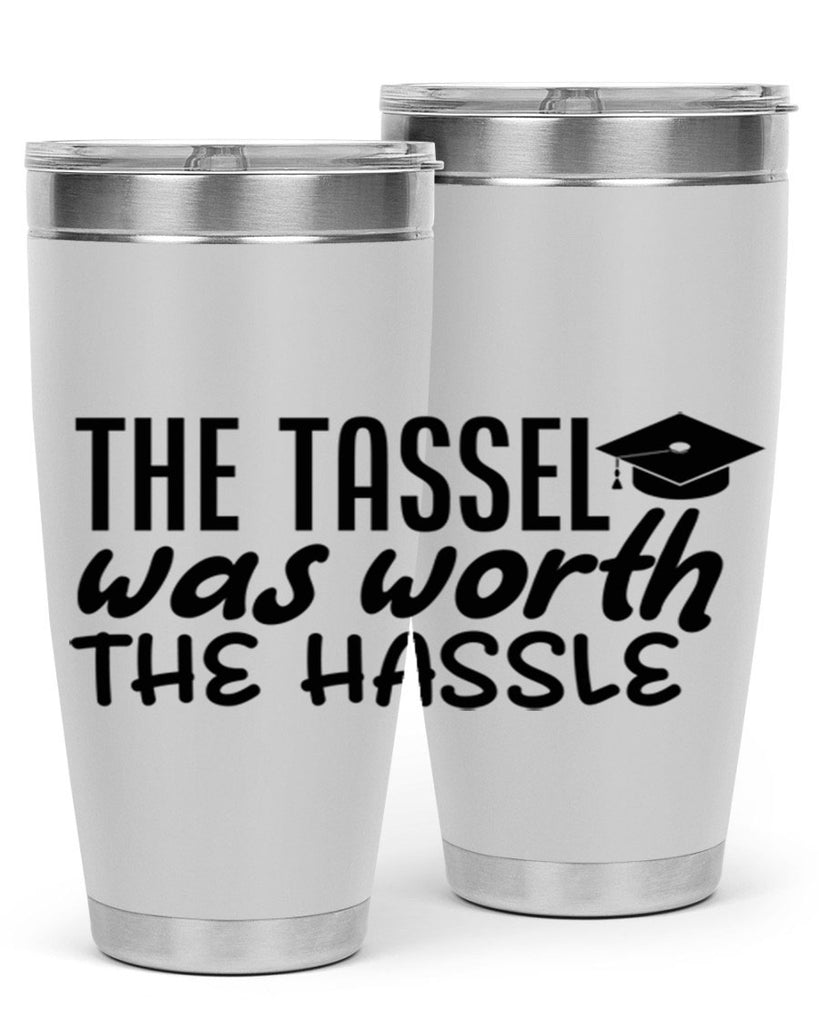 the tassel was worth the hassle 6#- graduation- Tumbler