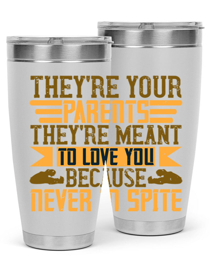 they’re your parents they’re meant to love you because never in spite 13#- Parents Day- Tumbler