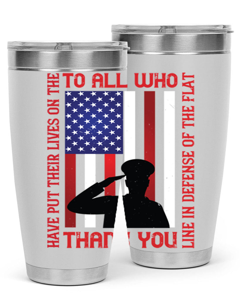 to all who have put their lives on the line in defense of the flat thank you 16#- Veterns Day- Tumbler