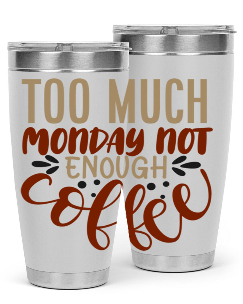 too much monday not enough coffee 198#- coffee- Tumbler