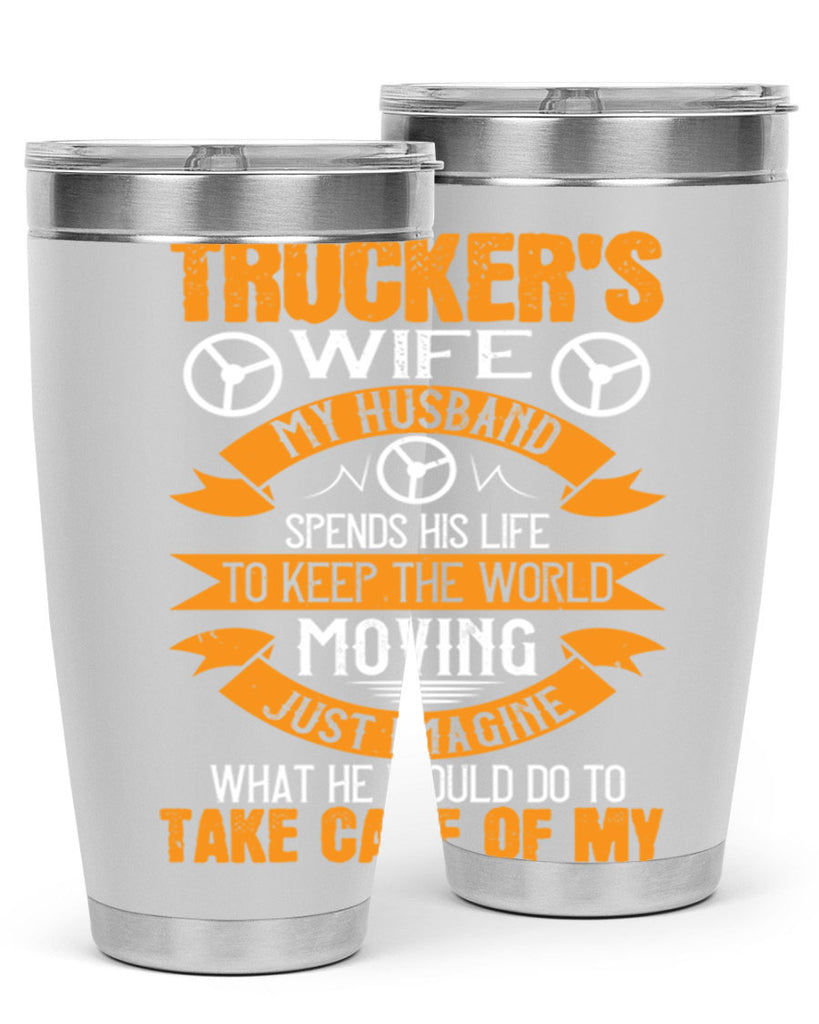 truckers wife my husband spends his life z Style 13#- truck driver- tumbler