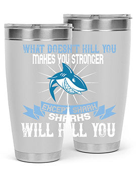 what doesnt kill you makes you stronger except shark sharks will kill you Style 4#- shark  fish- Tumbler