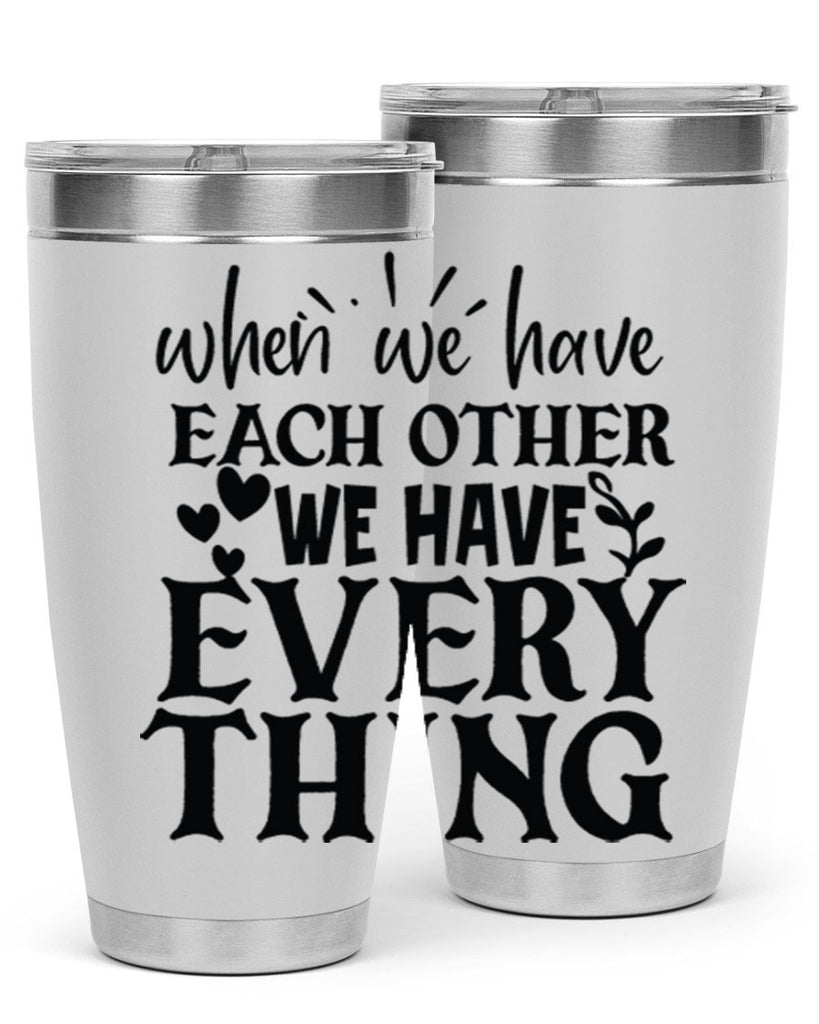 when we have each other we have everything 10#- family- Tumbler
