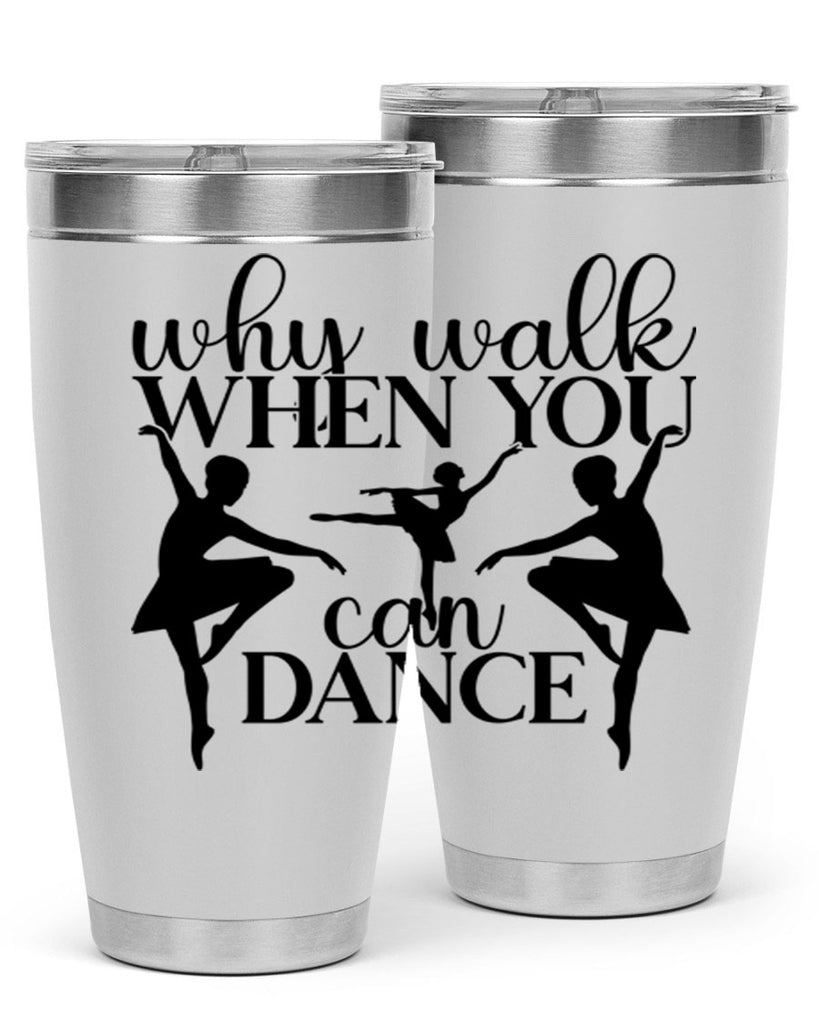 why walk when you can dance94#- ballet- Tumbler