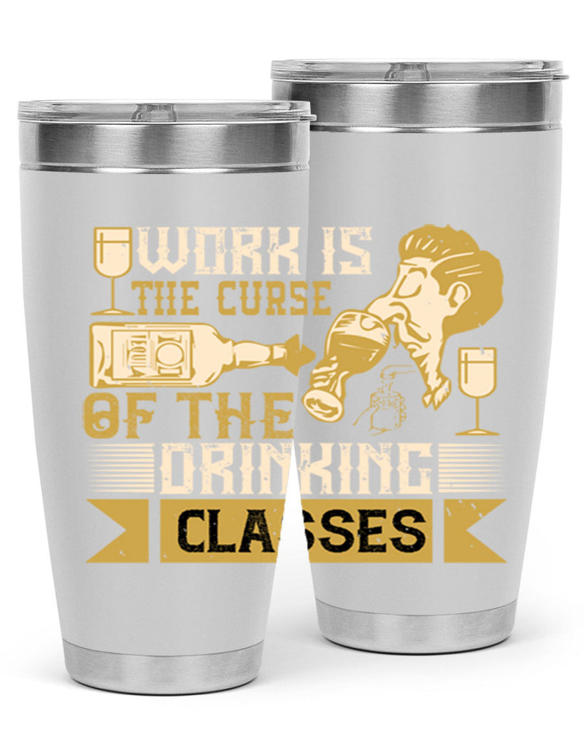 work is the curse of the drinking classes 15#- drinking- Tumbler
