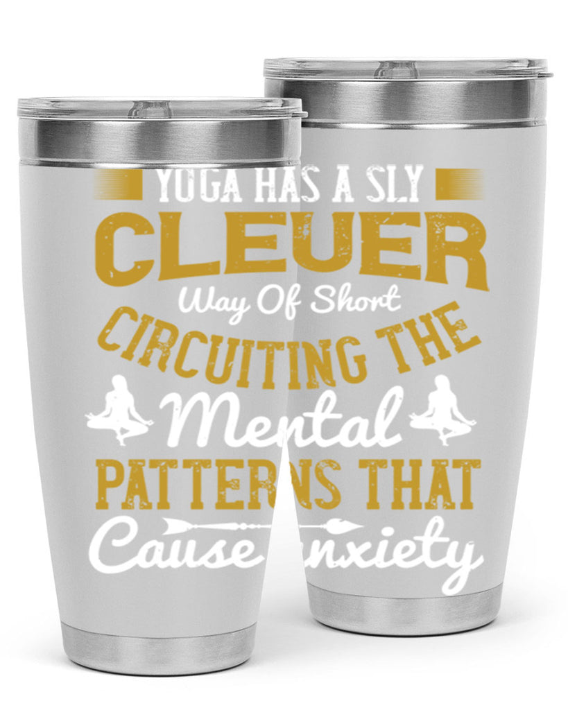 yoga has a sly clever way of short circuiting the mental patterns that cause anxiety 30#- yoga- Tumbler