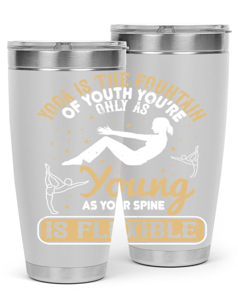yoga is the fountain of youth you’re only as young as your spine is flexible 22#- yoga- Tumbler